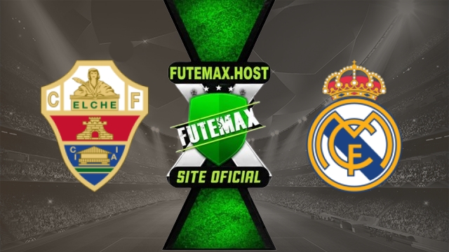 Assistir Elche x Real Madrid AO VIVO Online Grátis em HD 15/09/2026